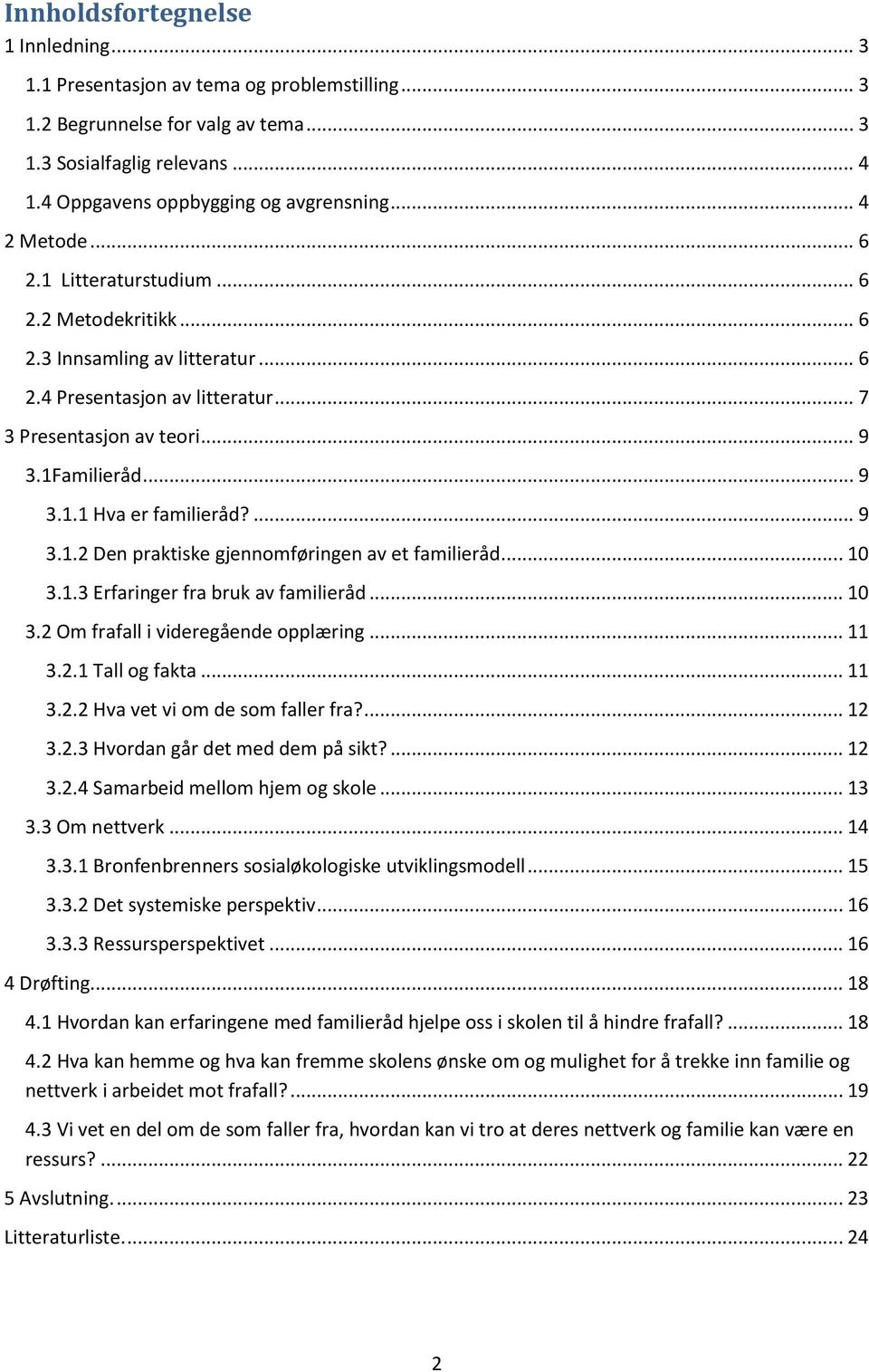 ... 9 3.1.2 Den praktiske gjennomføringen av et familieråd... 10 3.1.3 Erfaringer fra bruk av familieråd... 10 3.2 Om frafall i videregående opplæring... 11 3.2.1 Tall og fakta... 11 3.2.2 Hva vet vi om de som faller fra?