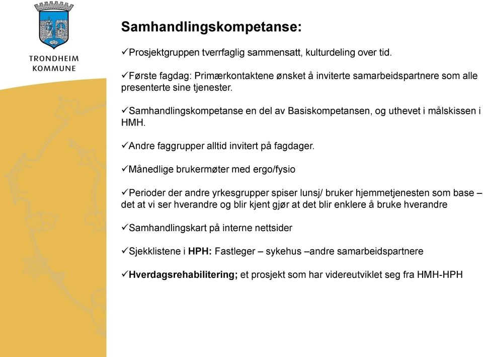 Samhandlingskompetanse en del av Basiskompetansen, og uthevet i målskissen i HMH. Andre faggrupper alltid invitert på fagdager.