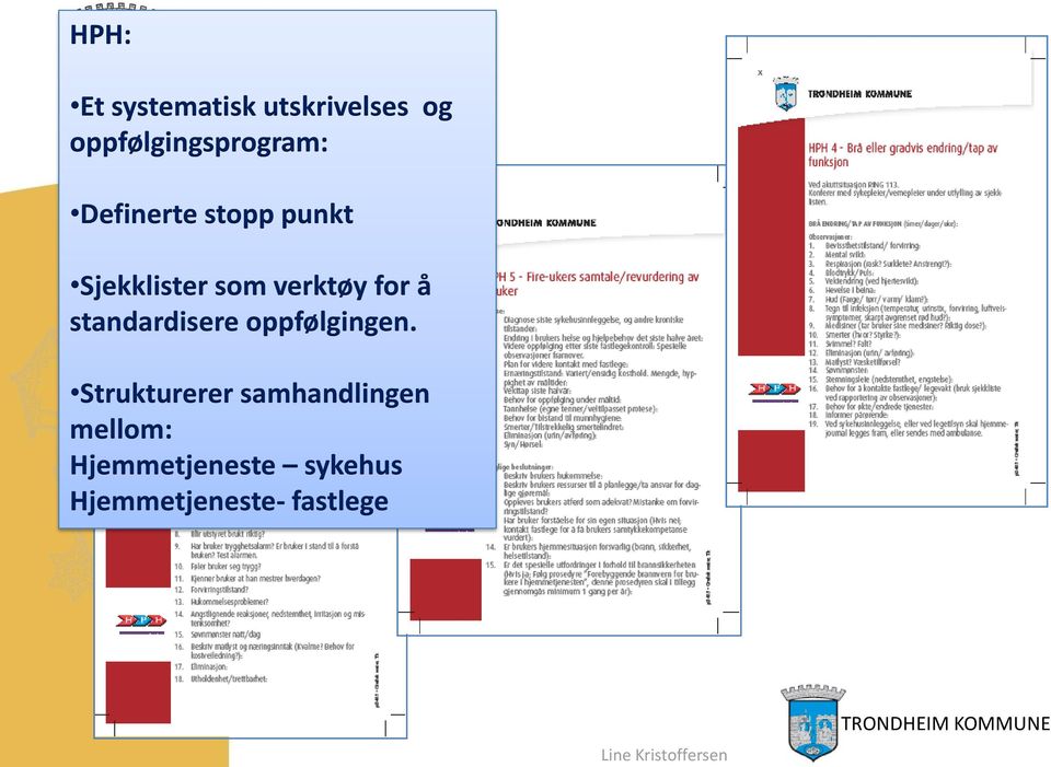 standardisere oppfølgingen.