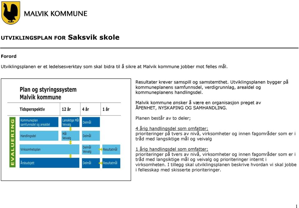 Planen består av to deler; 4 årig handlingsdel som omfatter; prioriteringer på tvers av nivå, virksomheter og innen fagområder som er i tråd med langsiktige mål og veivalg 1 årig handlingsdel som