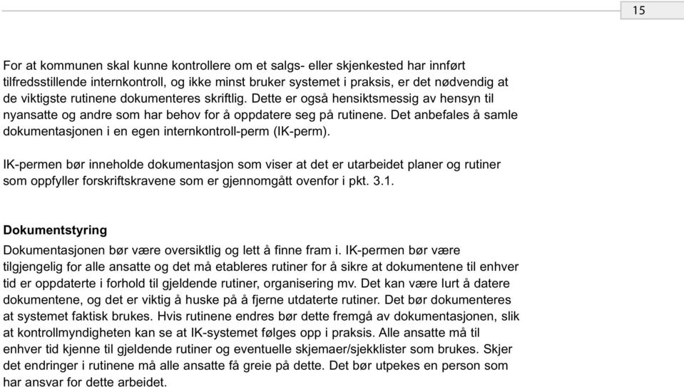 Det anbefales å samle dokumentasjonen i en egen internkontroll-perm (IK-perm).