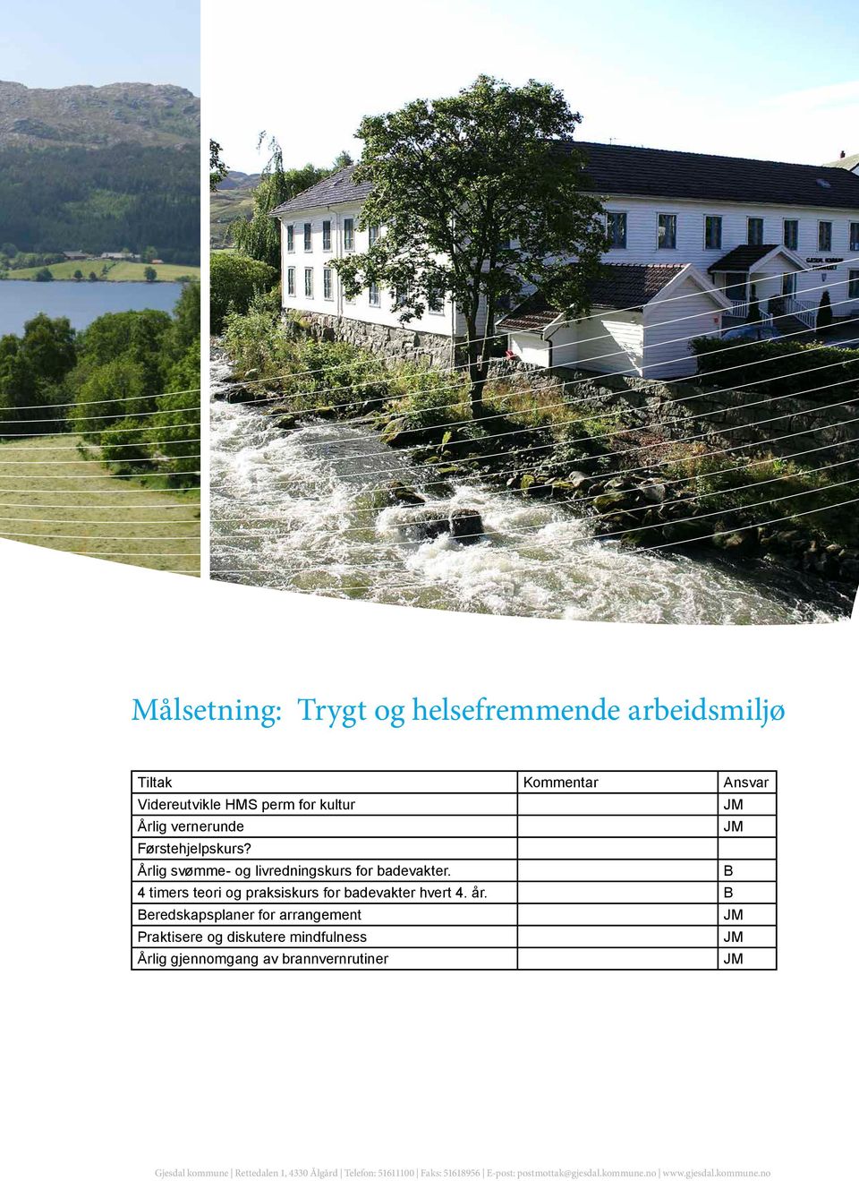 B Beredskapsplaner for arrangement Praktisere og diskutere mindfulness Årlig gjennomgang av brannvernrutiner Gjesdal