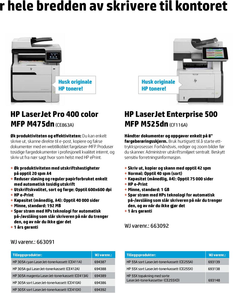 HP LaserJet Pro 400 color MFP M475dn (CE863A) Øk produktiviteten og effektiviteten: Du kan enkelt skrive ut, skanne direkte til e-post, kopiere og fakse dokumenter med en webtilkoblet fargelaser-mfp.