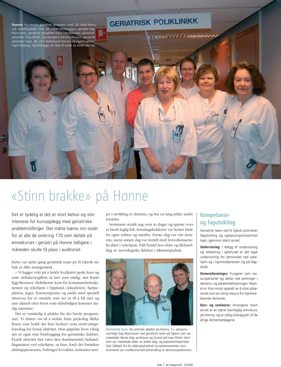 2B, Unni Bekkelund Hansen og ergoterapeut Ingrid Nyborg. Ingvill Bugge var ikke til stede da bildet ble tatt.