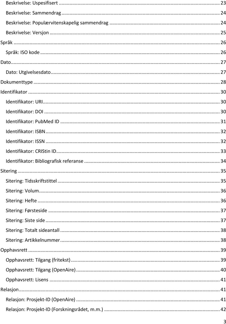 .. 32 Identifikator: CRIStin ID... 33 Identifikator: Bibliografisk referanse... 34 Sitering... 35 Sitering: Tidsskriftstittel... 35 Sitering: Volum... 36 Sitering: Hefte... 36 Sitering: Førsteside.