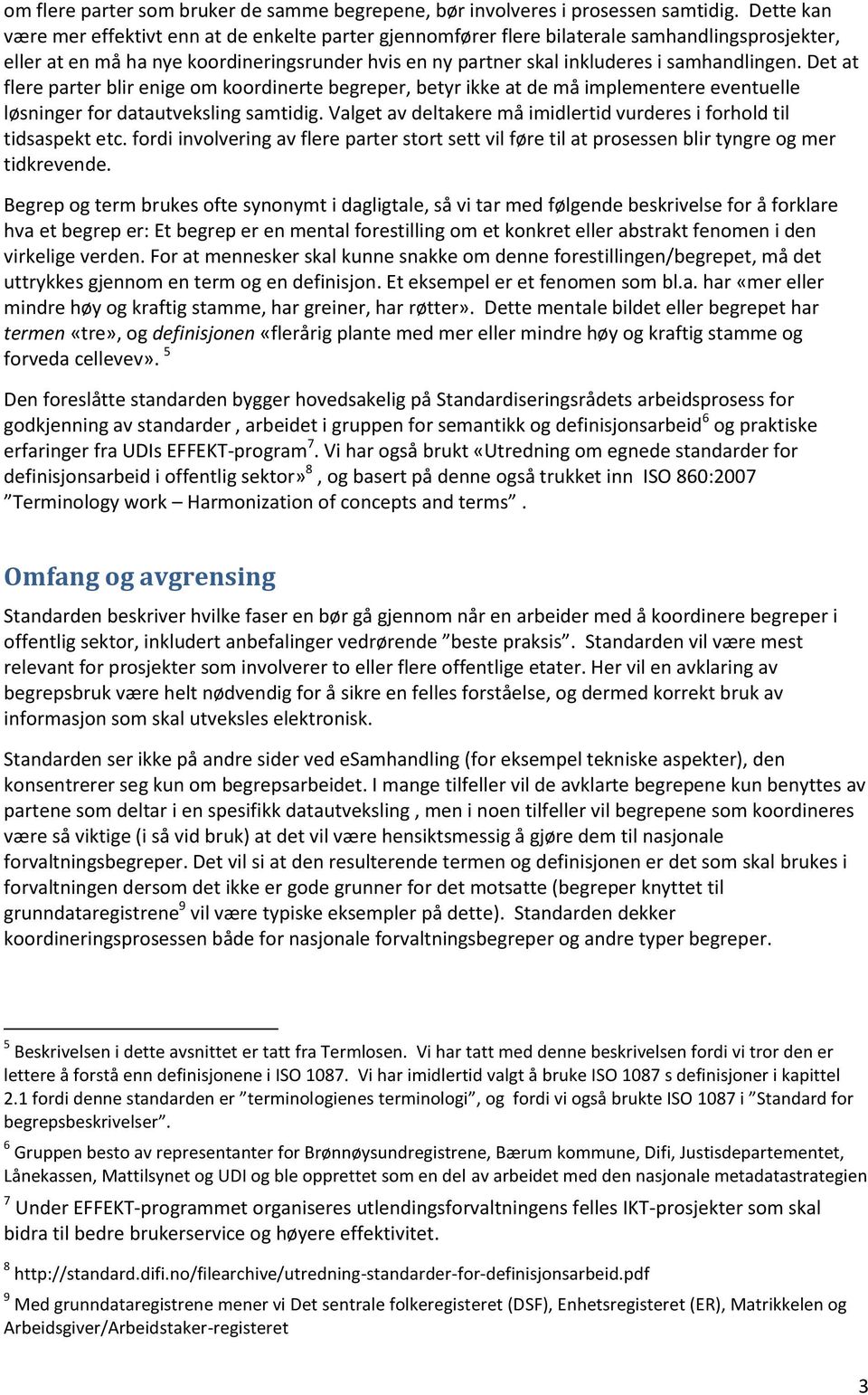 samhandlingen. Det at flere parter blir enige om koordinerte begreper, betyr ikke at de må implementere eventuelle løsninger for datautveksling samtidig.