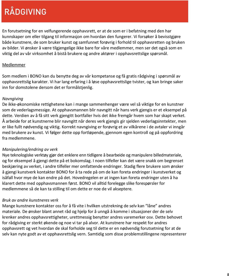 Vi ønsker å være tilgjengelige ikke bare for våre medlemmer, men ser det også som en viktig del av vår virksomhet å bistå brukere og andre aktører i opphavsrettslige spørsmål.