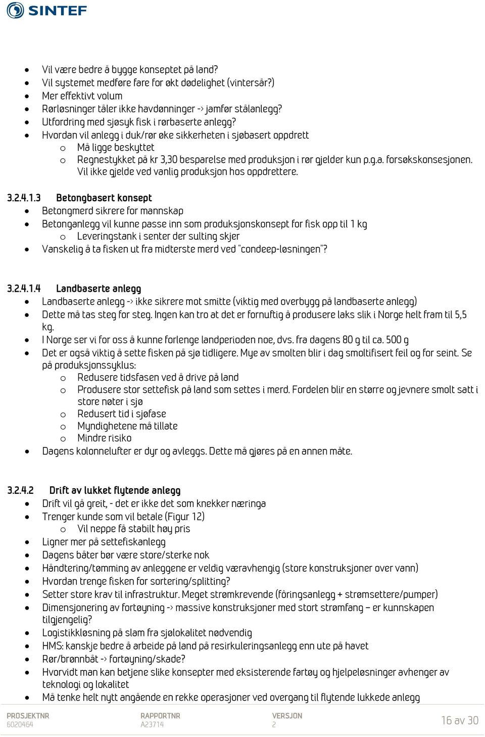 Vil ikke gjelde ved vanlig prduksjn hs ppdrettere. 3.2.4.1.