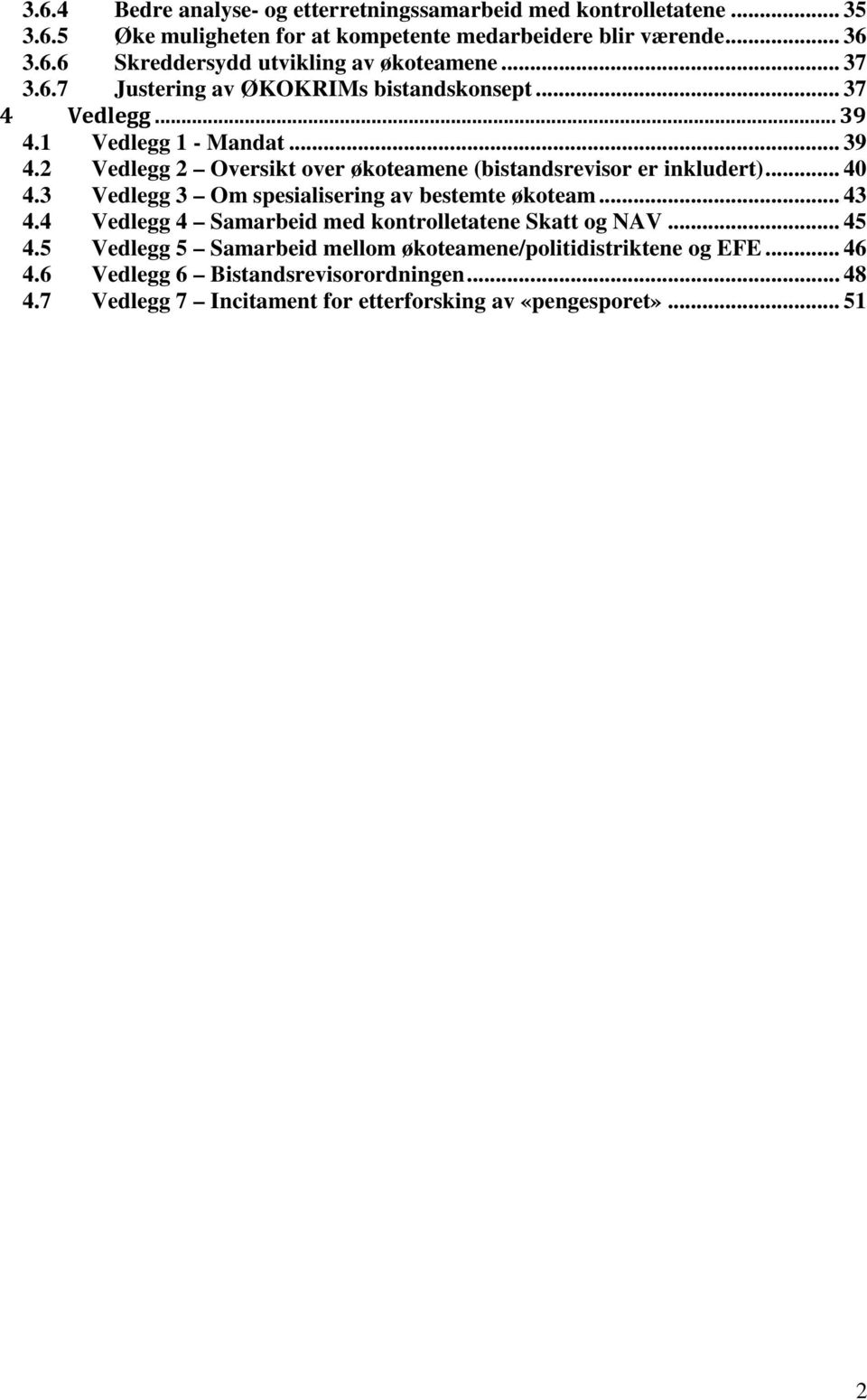 2 Vedlegg 2 Oversikt over økoteamene (bistandsrevisor er inkludert)... 40 4.3 Vedlegg 3 Om spesialisering av bestemte økoteam... 43 4.