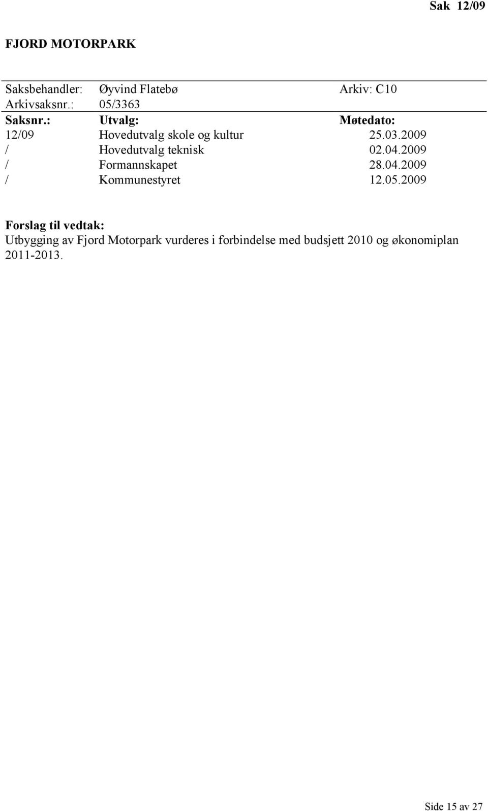 2009 / Hovedutvalg teknisk 02.04.2009 / Formannskapet 28.04.2009 / Kommunestyret 12.05.