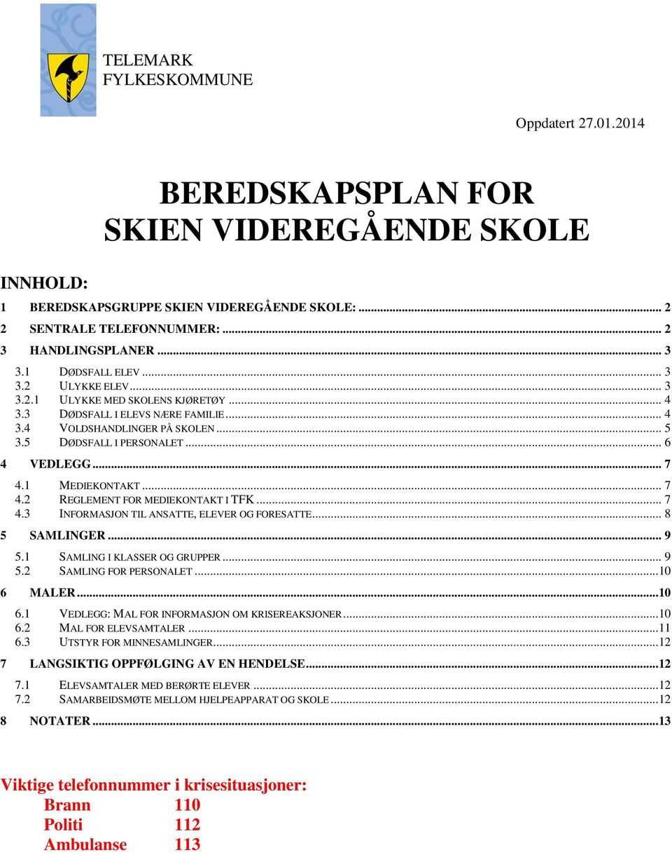 .. 6 4 VEDLEGG... 7 4.1 MEDIEKONTAKT... 7 4.2 REGLEMENT FOR MEDIEKONTAKT I TFK... 7 4.3 INFORMASJON TIL ANSATTE, ELEVER OG FORESATTE... 8 5 SAMLINGER... 9 5.1 SAMLING I KLASSER OG GRUPPER... 9 5.2 SAMLING FOR PERSONALET.