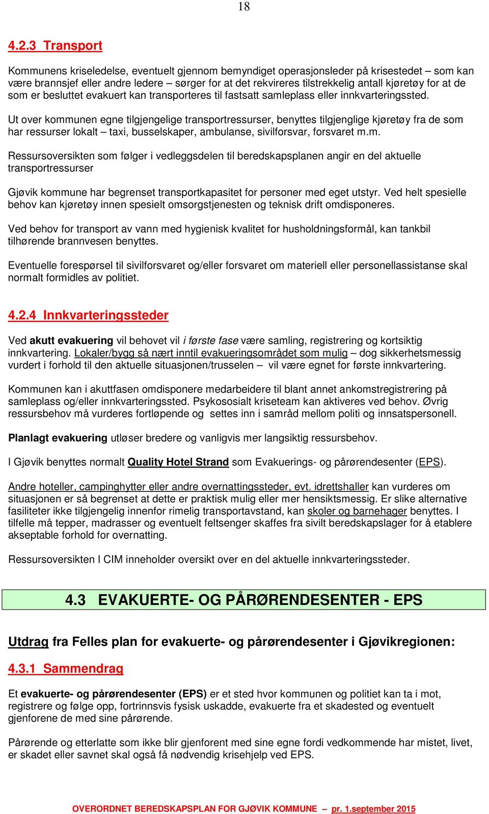 for at de som er besluttet evakuert kan transporteres til fastsatt samleplass eller innkvarteringssted.