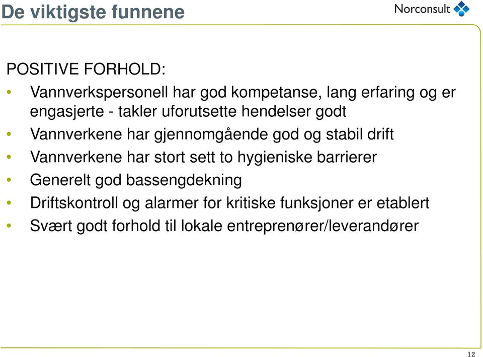 Vannverkene har stort sett to hygieniske barrierer Generelt god bassengdekning Driftskontroll og