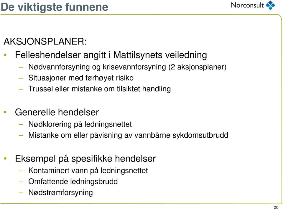 handling Generelle hendelser Nødklorering på ledningsnettet Mistanke om eller påvisning av vannbårne