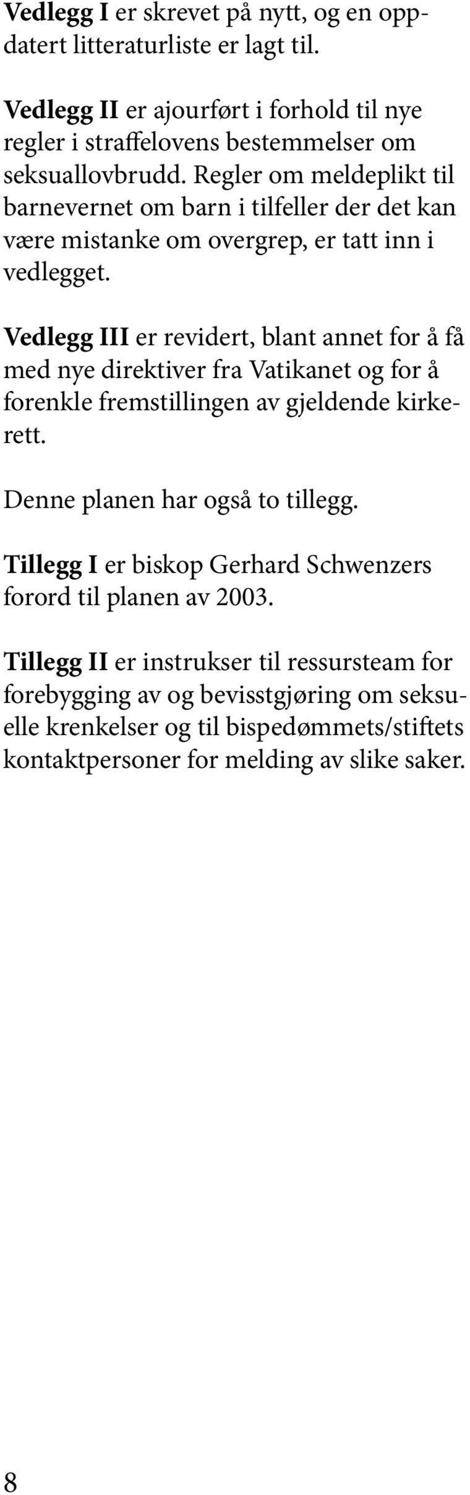 Vedlegg III er revidert, blant annet for å få med nye direktiver fra Vatikanet og for å forenkle fremstillingen av gjeldende kirkerett. Denne planen har også to tillegg.