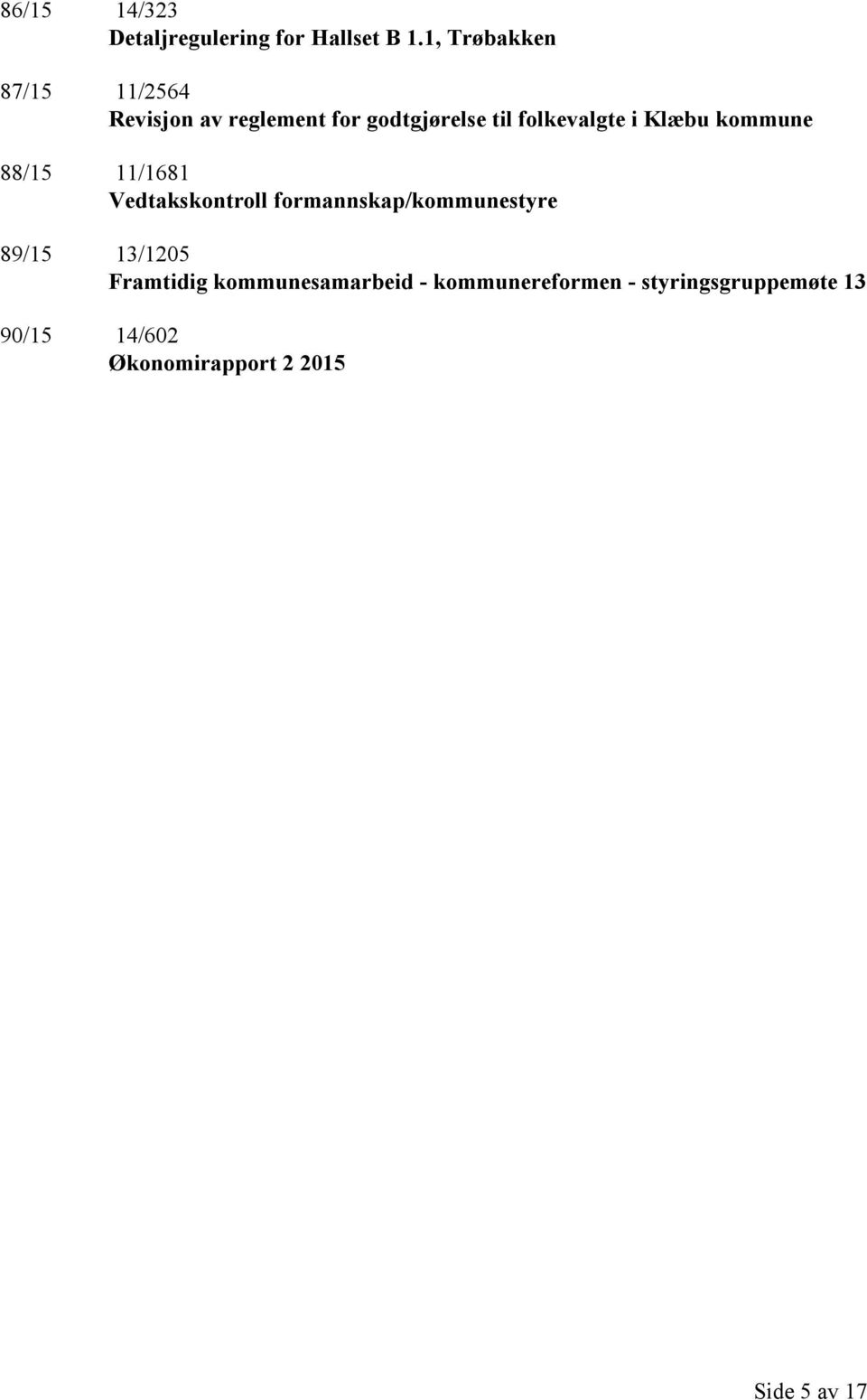 i Klæbu kommune 88/15 11/1681 Vedtakskontroll formannskap/kommunestyre 89/15