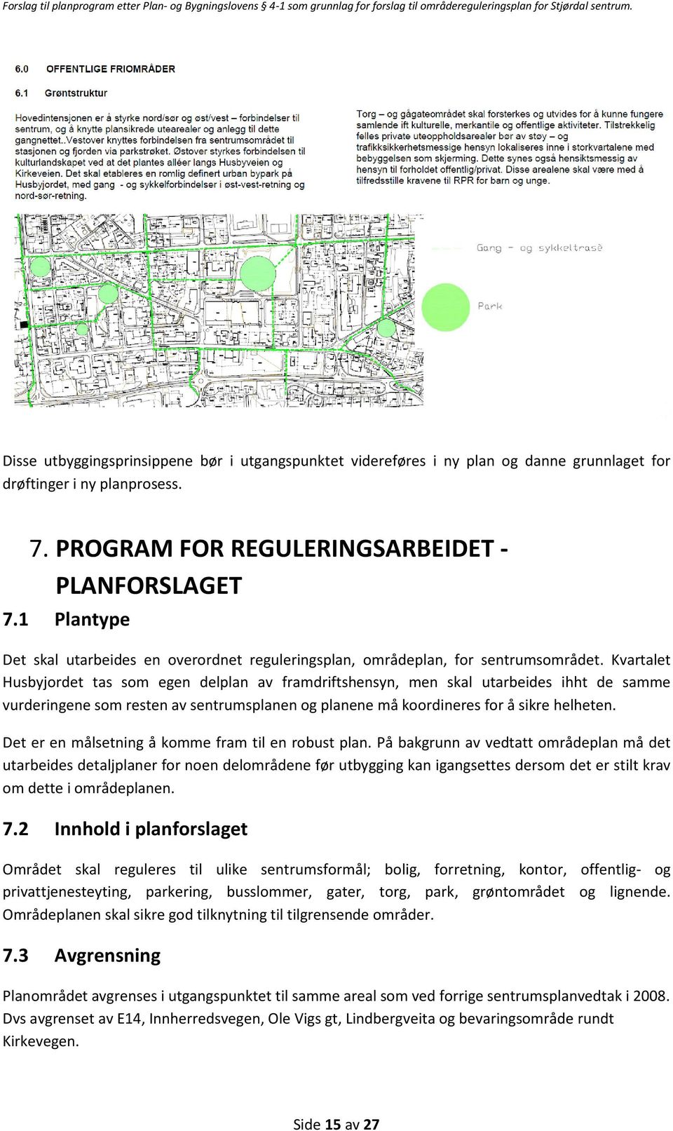 Kvartalet Husbyjordet tas som egen delplan av framdriftshensyn, men skal utarbeides ihht de samme vurderingene som resten av sentrumsplanen og planene må koordineres for å sikre helheten.