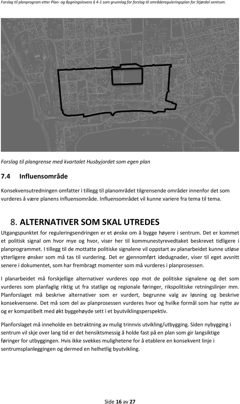 Influensområdet vil kunne variere fra tema til tema. 8. ALTERNATIVER SOM SKAL UTREDES Utgangspunktet for reguleringsendringen er et ønske om å bygge høyere i sentrum.