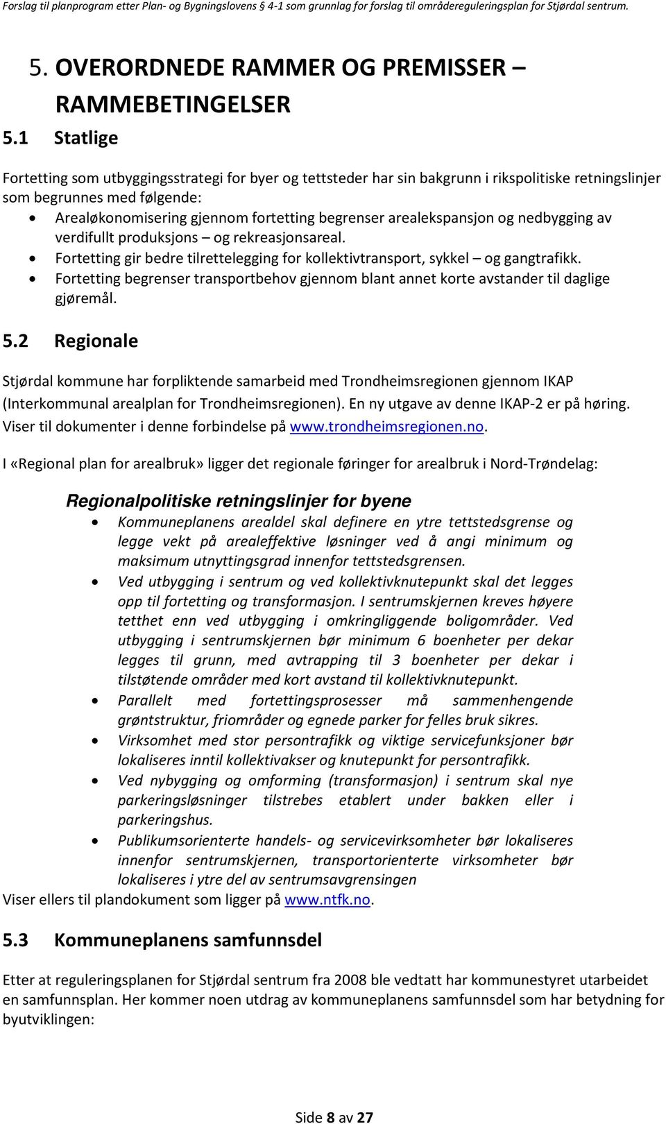 arealekspansjon og nedbygging av verdifullt produksjons og rekreasjonsareal. Fortetting gir bedre tilrettelegging for kollektivtransport, sykkel og gangtrafikk.