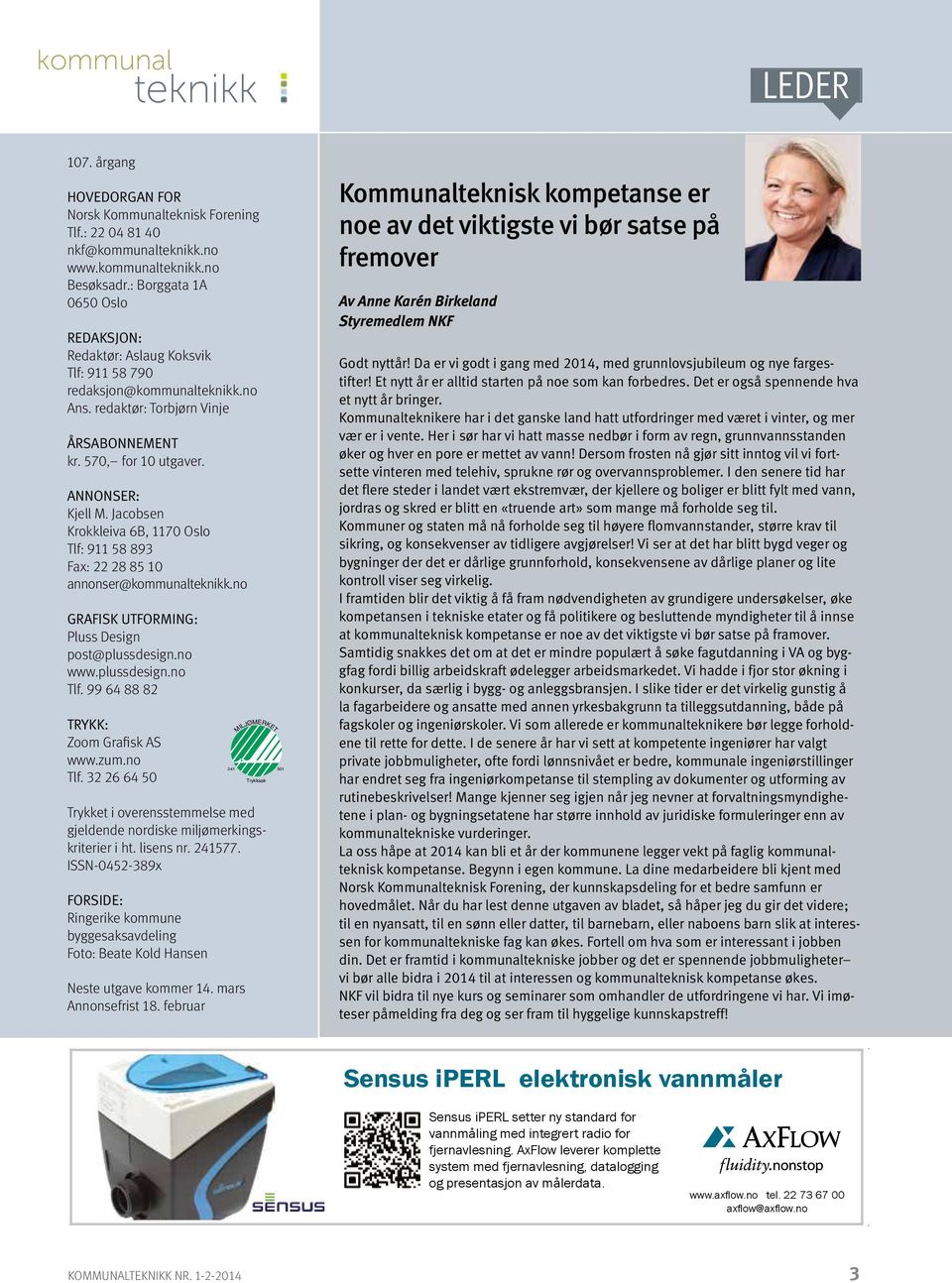 redaktør: Torbjørn Vinje Årsabonnement kr. 570, for 10 utgaver. ANNONSER: Kjell M. Jacobsen Krokkleiva 6B, 1170 Oslo Tlf: 911 58 893 Fax: 22 28 85 10 annonser@kommunalteknikk.