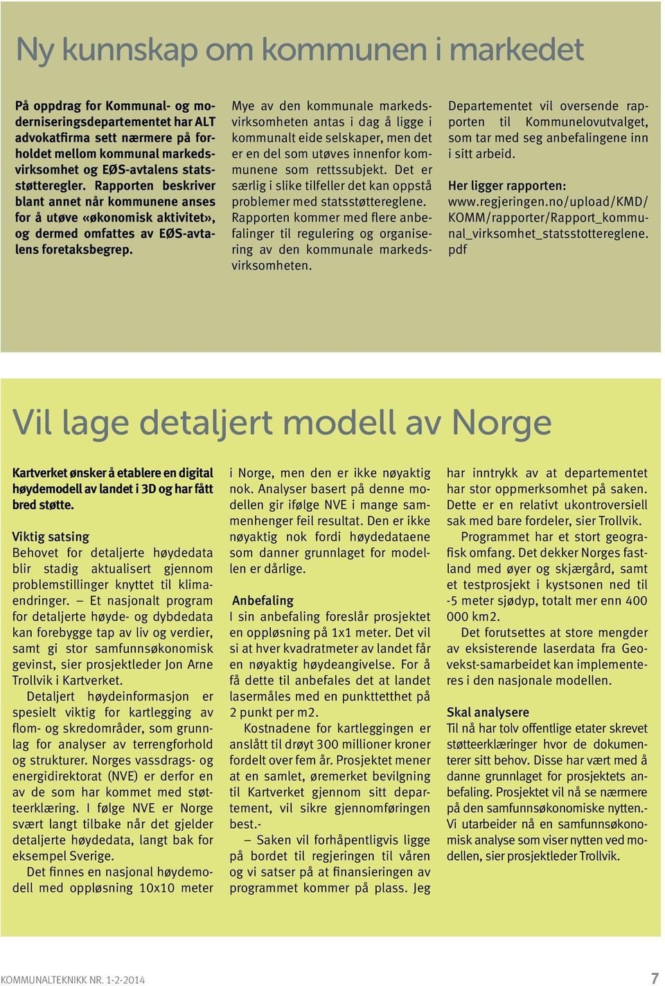 Mye av den kommunale markedsvirksomheten antas i dag å ligge i kommunalt eide selskaper, men det er en del som utøves innenfor kommunene som rettssubjekt.