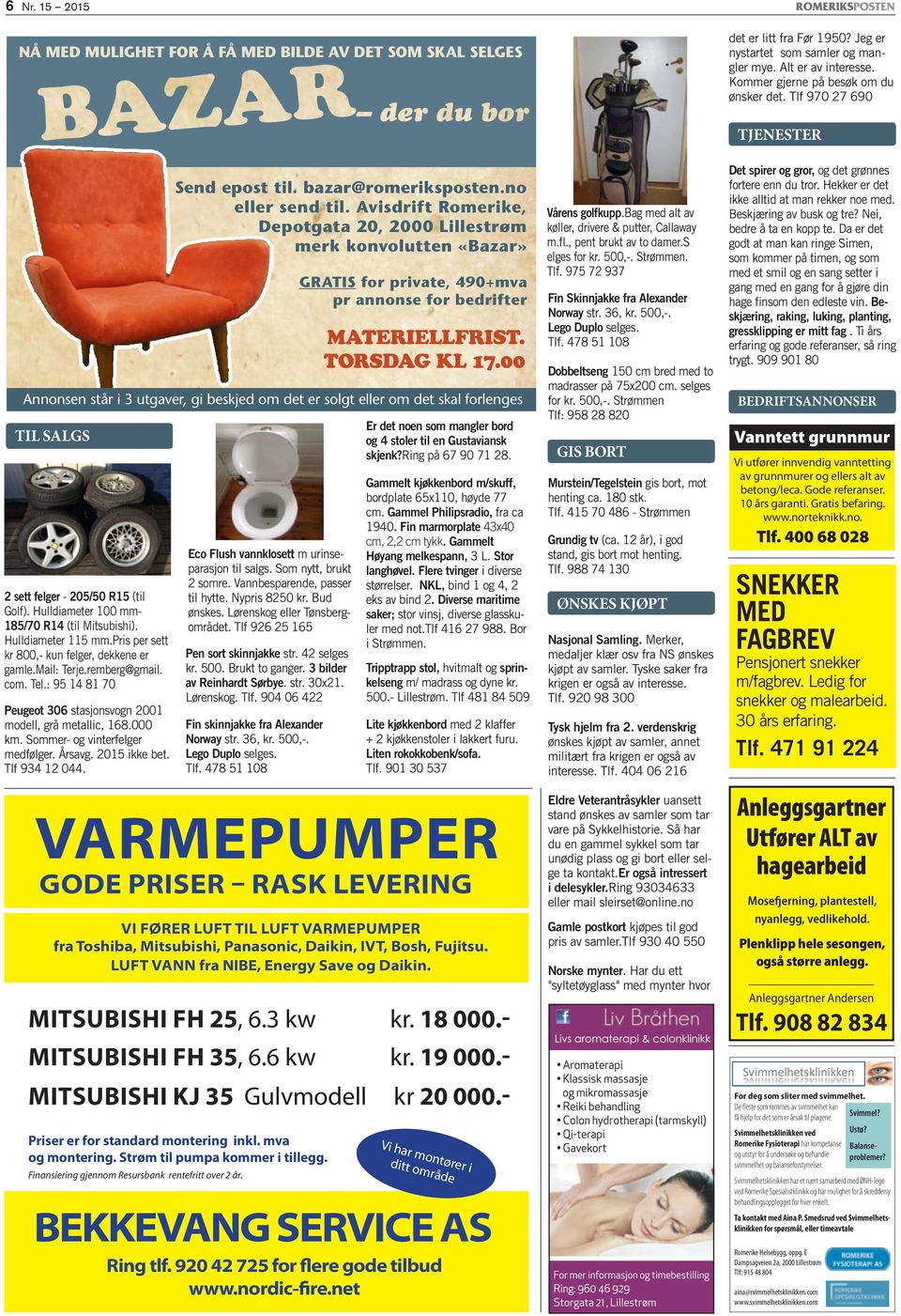 Avisdrift Romerike, Depotgata 20, 2000 Lillestrøm merk konvolutten «Bazar» GRATIS for private, 490+mva pr annonse for bedrifter MATERIELLFRIST. TORSDAG KL 17.