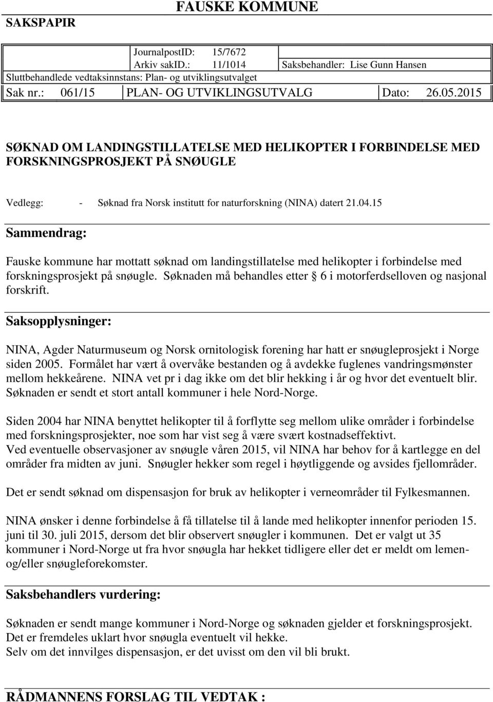 2015 SØKNAD OM LANDINGSTILLATELSE MED HELIKOPTER I FORBINDELSE MED FORSKNINGSPROSJEKT PÅ SNØUGLE Vedlegg: - Søknad fra Norsk institutt for naturforskning (NINA) datert 21.04.