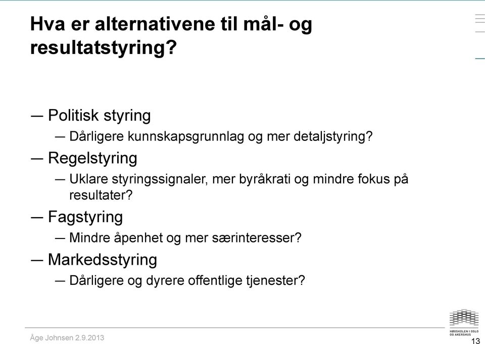 Regelstyring Uklare styringssignaler, mer byråkrati og mindre fokus på