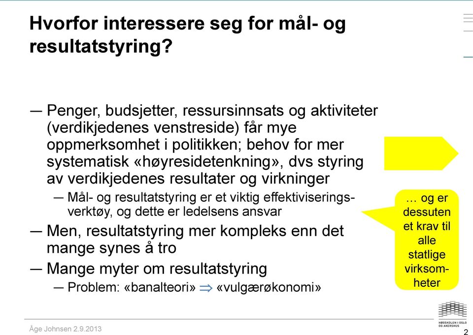 systematisk «høyresidetenkning», dvs styring av verdikjedenes resultater og virkninger Mål- og resultatstyring er et viktig