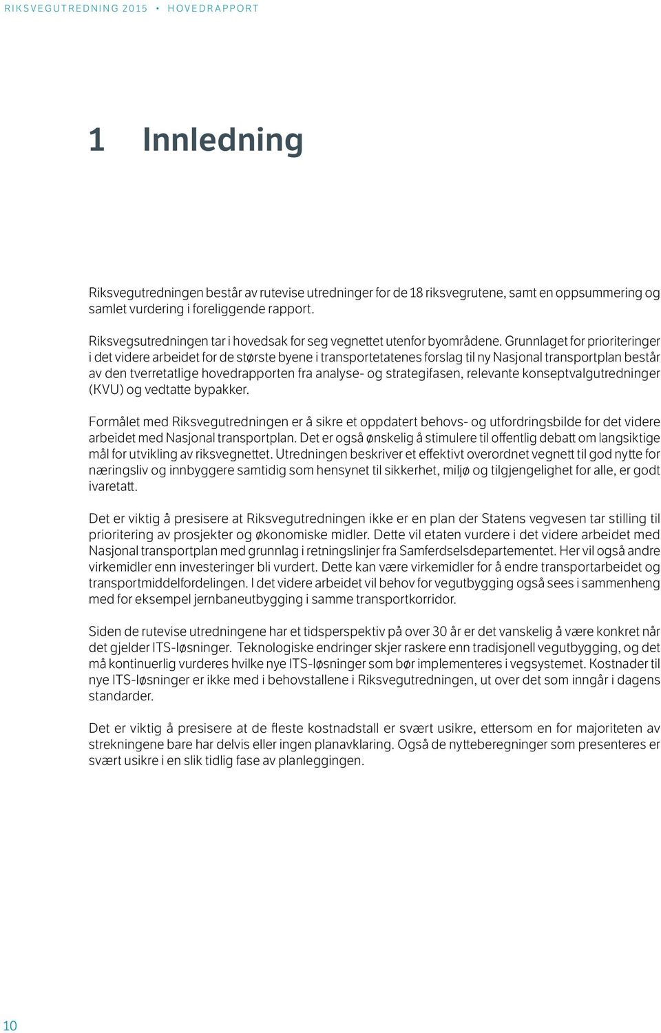 Grunnlaget for prioriteringer i det videre arbeidet for de største byene i transportetatenes forslag til ny Nasjonal transportplan består av den tverretatlige hovedrapporten fra analyse- og