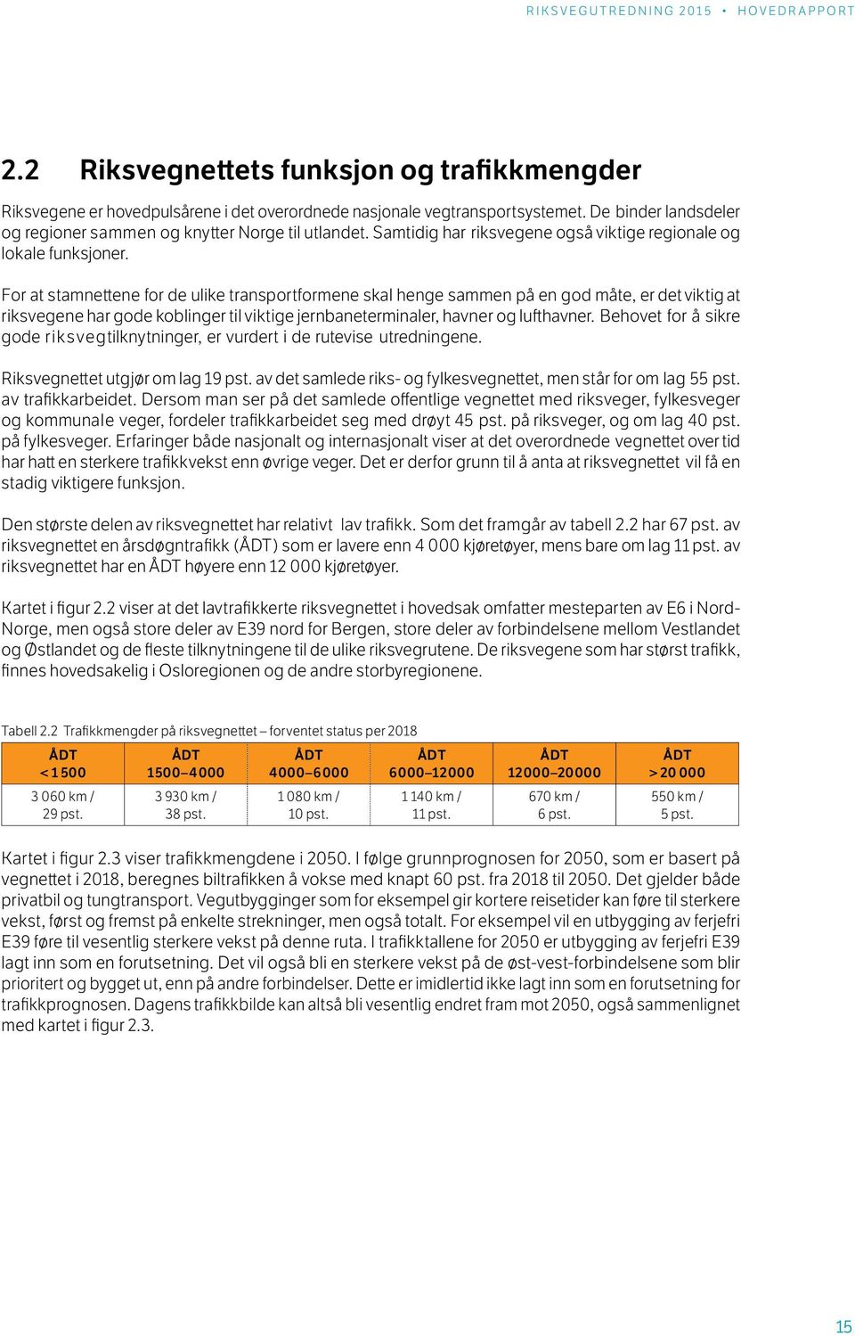 For at stamnettene for de ulike transportformene skal henge sammen på en god måte, er det viktig at riksvegene har gode koblinger til viktige jernbaneterminaler, havner og lufthavner.