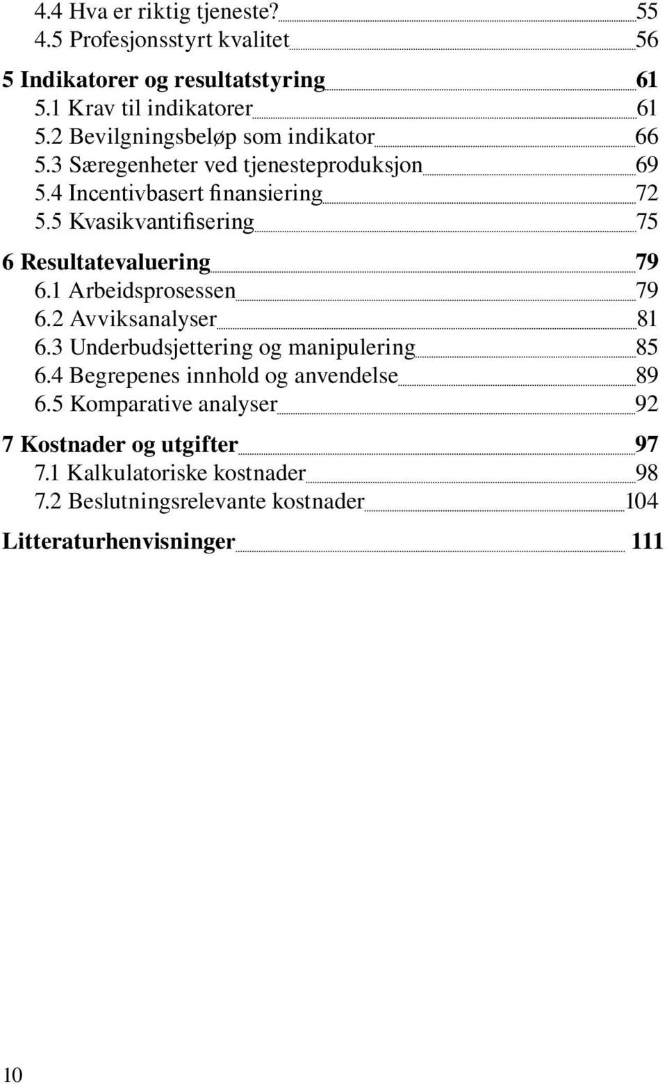 5 Kvasikvantifisering 75 6 Resultatevaluering 79 6.1 Arbeidsprosessen 79 6.2 Avviksanalyser 81 6.3 Underbudsjettering og manipulering 85 6.