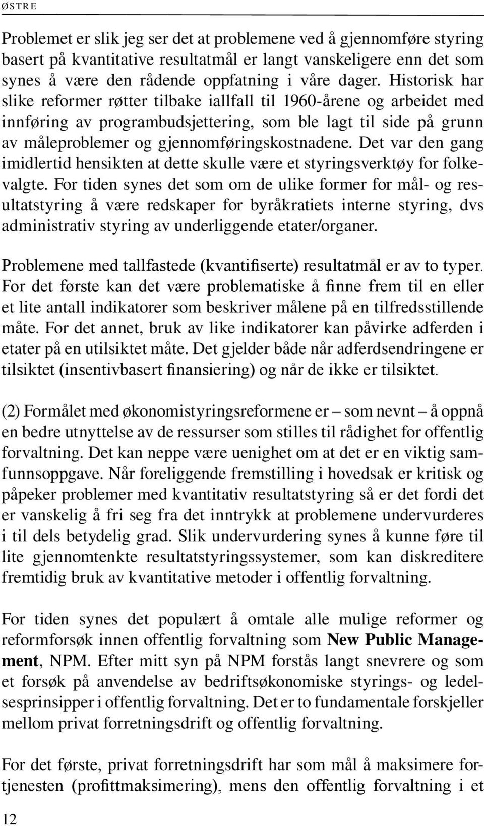 Det var den gang imidlertid hensikten at dette skulle være et styringsverktøy for folkevalgte.