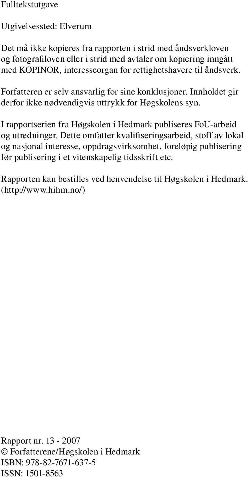 I rapportserien fra Høgskolen i Hedmark publiseres FoU-arbeid og utredninger.