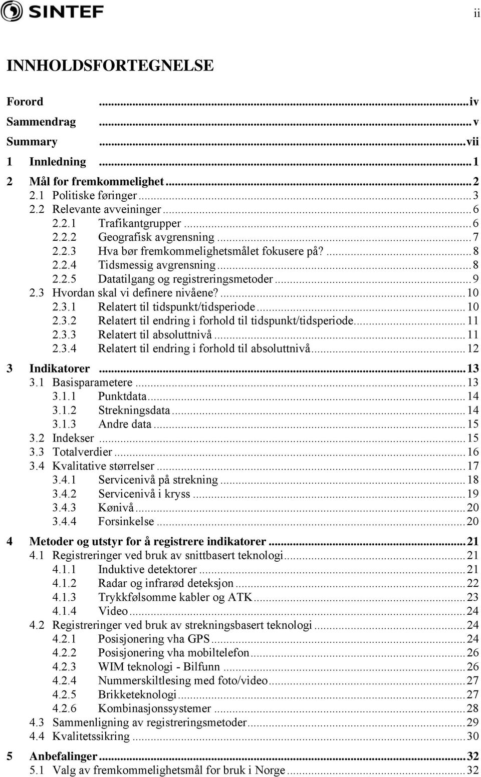 ..10 2.3.2 Relatert til endring i forhold til tidspunkt/tidsperiode...11 2.3.3 Relatert til absoluttnivå...11 2.3.4 Relatert til endring i forhold til absoluttnivå...12 3 Indikatorer...13 3.