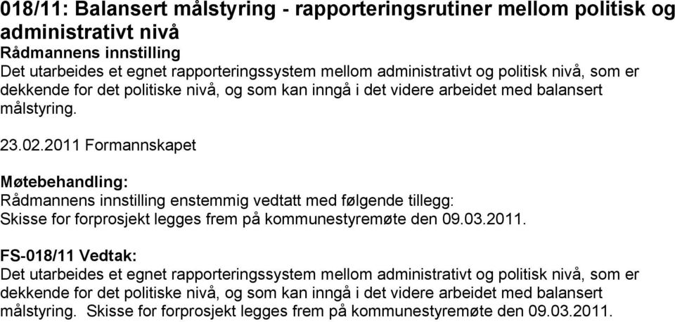 enstemmig vedtatt med følgende tillegg: Skisse for forprosjekt legges frem på kommunestyremøte den 09.03.2011.