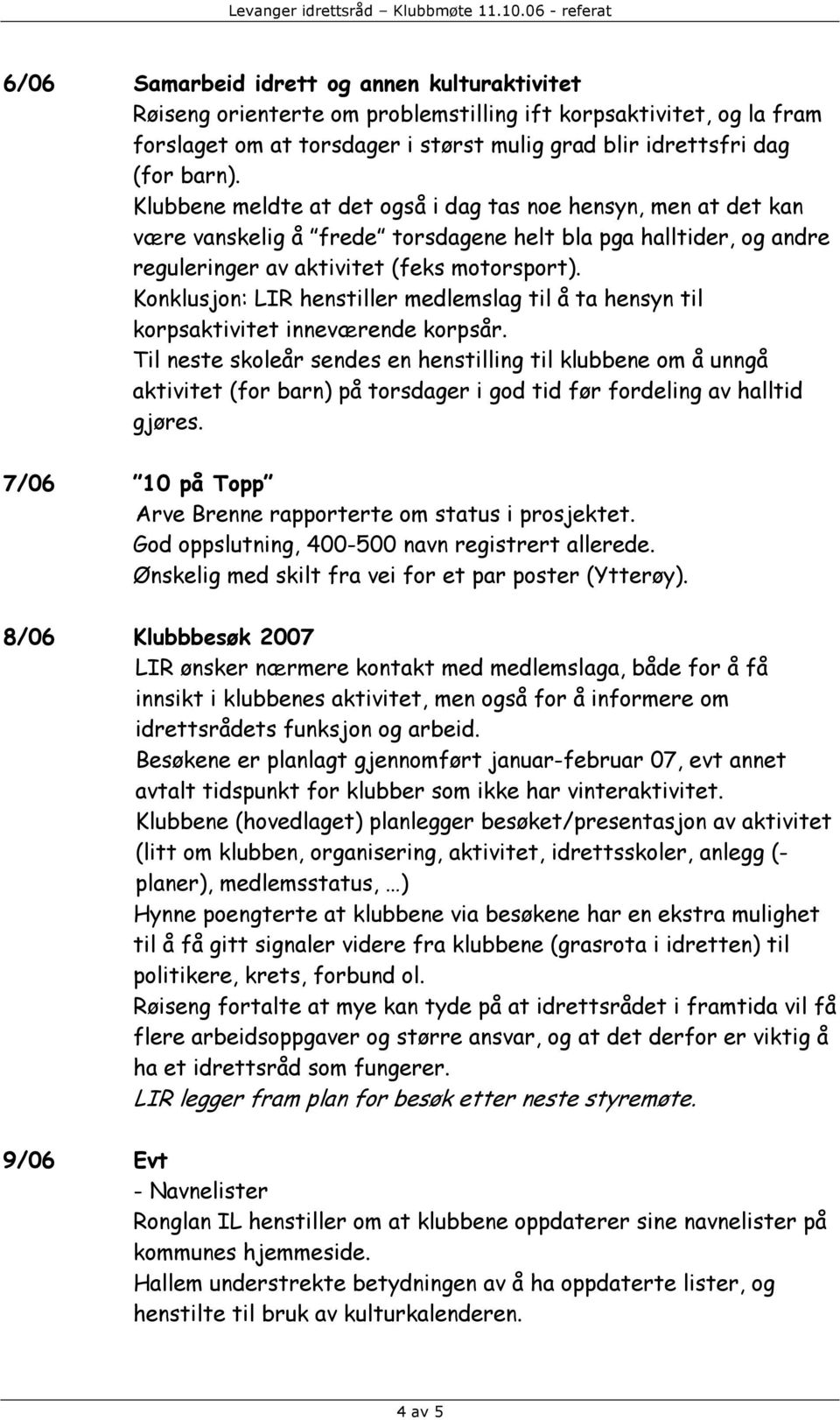 Konklusjon: LIR henstiller medlemslag til å ta hensyn til korpsaktivitet inneværende korpsår.