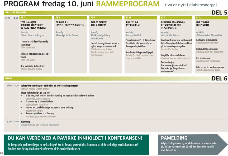 HELSE PRAKTISKE BEHANDLINGS - RETNINGSLINJER FOR TYPE 2-DIABETES NYE TEKNISKE HJELPEMIDLER Professor Hans-Jacob Bangstad 16 timer på sykkel med kontinuerlig glukosemåler Bruker Morten Jørve