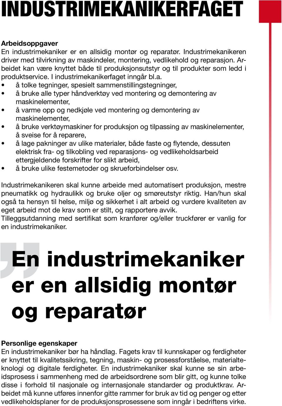 være knyttet både til produksjonsutstyr og til produkter som ledd i produktservice. I industrimekan