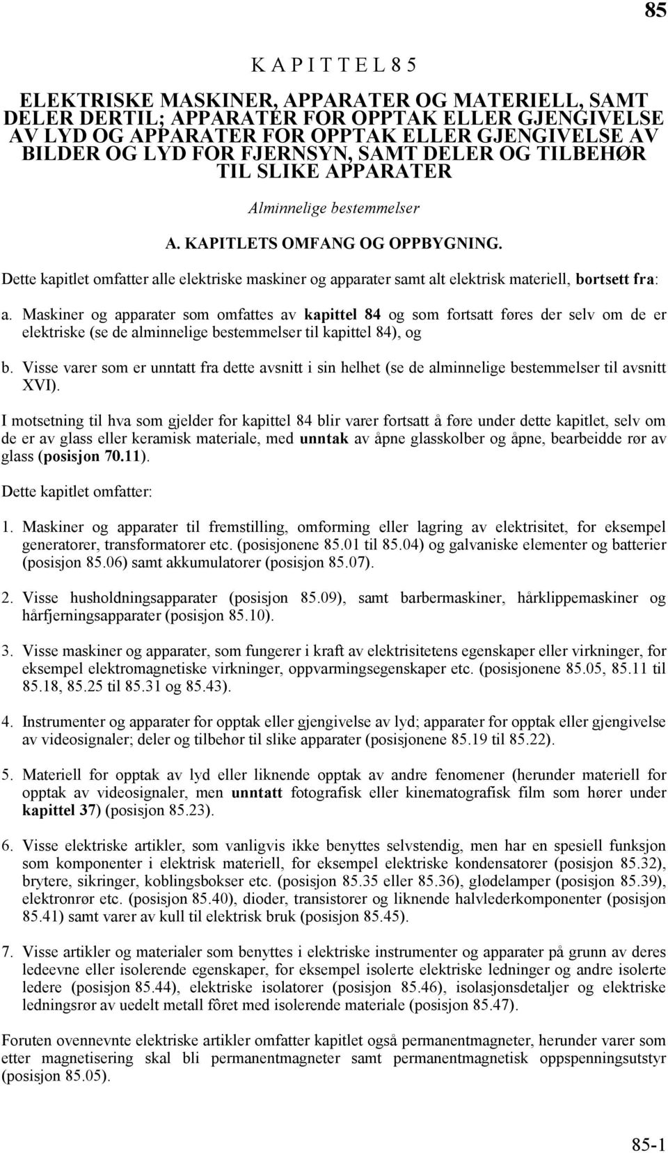Dette kapitlet omfatter alle elektriske maskiner og apparater samt alt elektrisk materiell, bortsett fra: a.