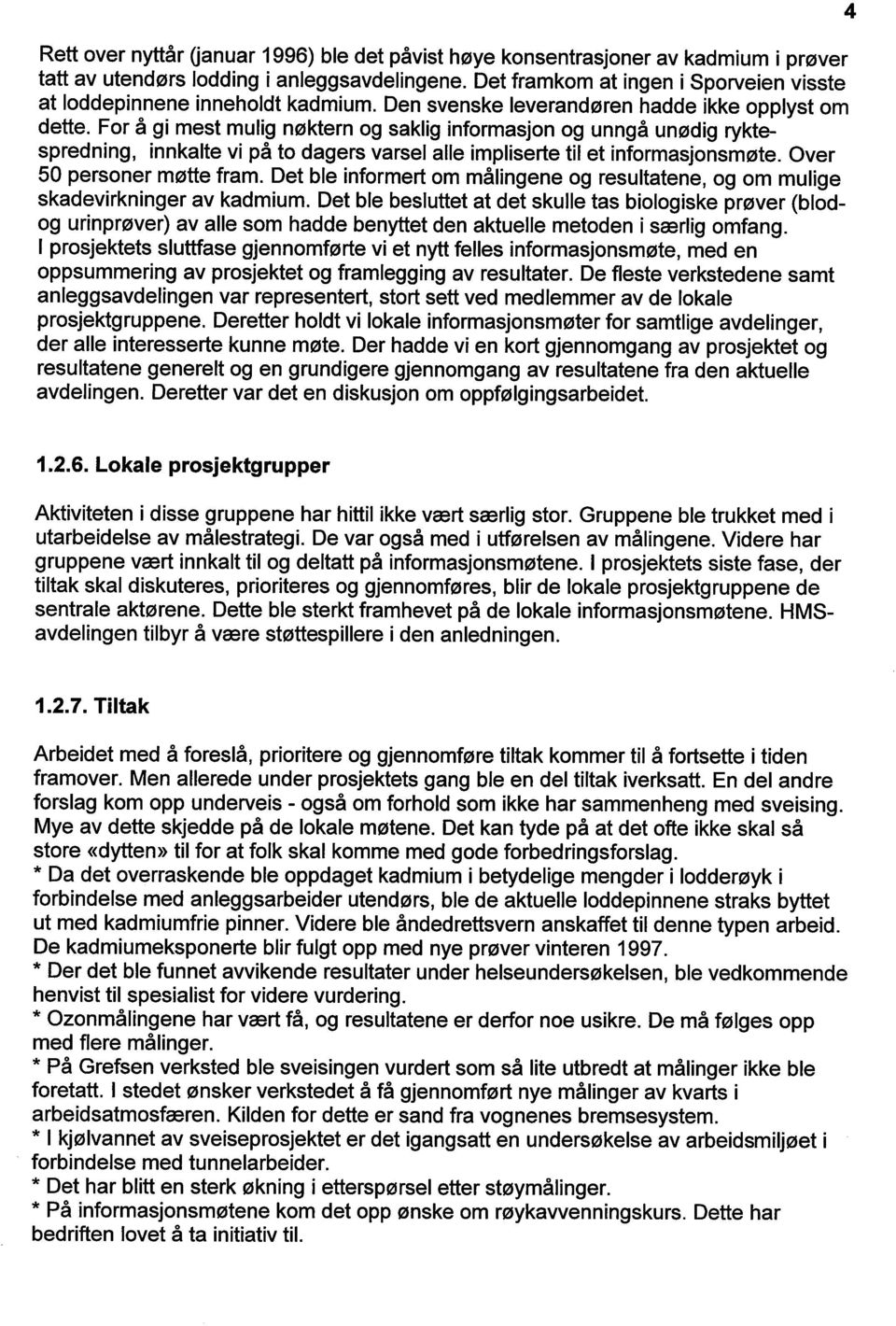 For å gi mest mulig nøktern og saklig informasjon og unngå unødig ryktespredning, innkalte vi på to dagers varsel alle impliserte til et informasjonsmøte. Over 50 personer møtte fram.