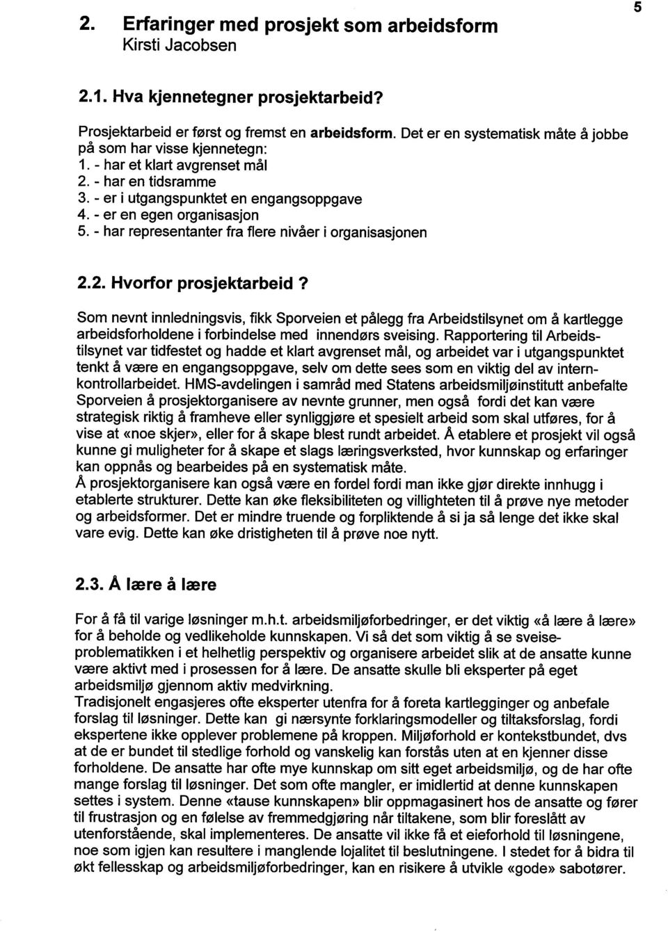 - har representanter fra flere nivåer i organisasjonen 2.2. Hvonor prosjektarbeid?