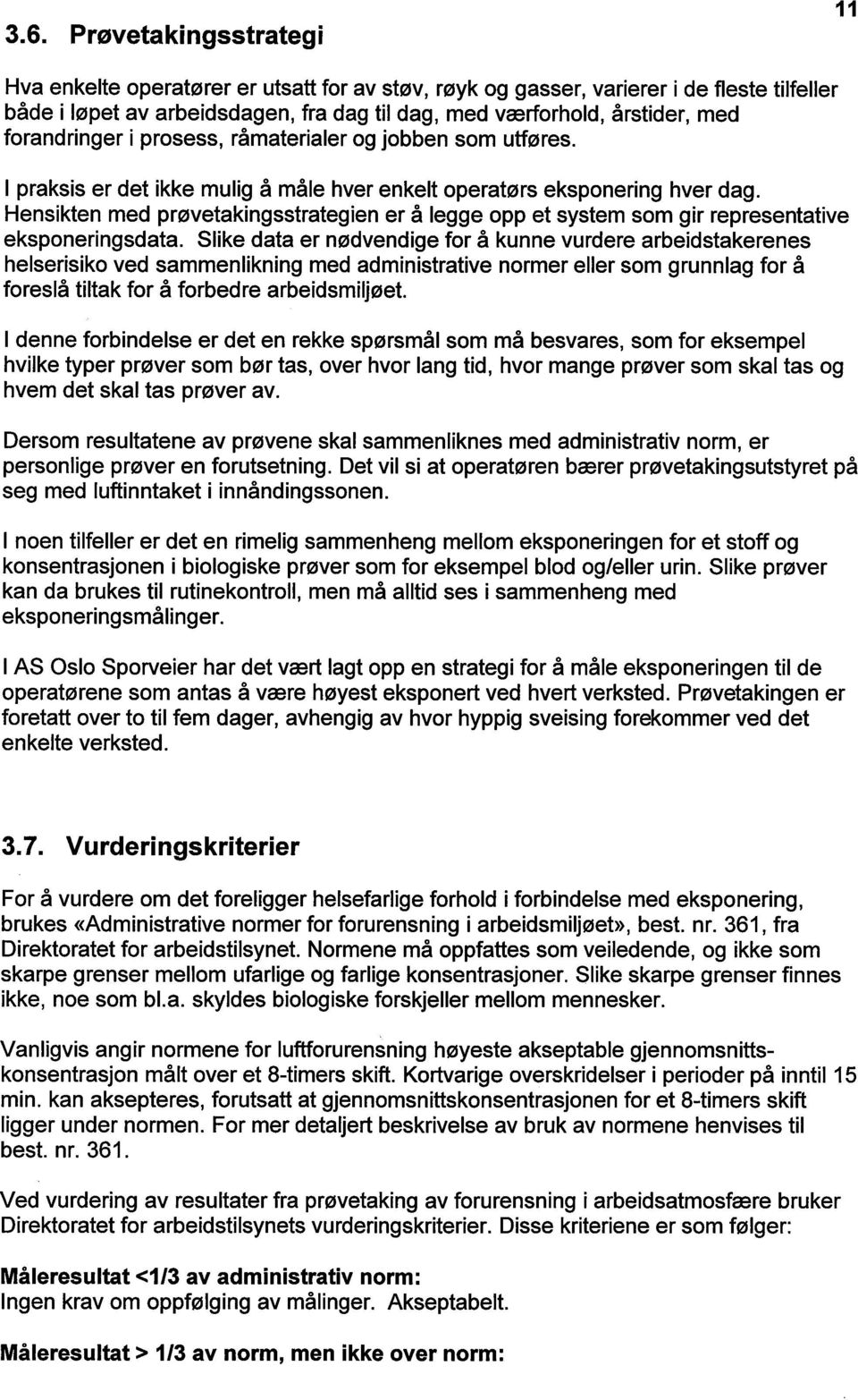 Hensikten med prøvetakingsstrategien er å legge opp et system som gir representative eksponeringsdata.