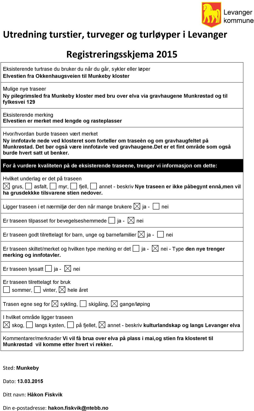 Hvor/hvordan burde traseen vært merket Ny innfotavle nede ved klosteret som forteller om traseèn og om gravhaugfeltet på Munkrøstad. Det bør også være innfotavle ved gravhaugene.