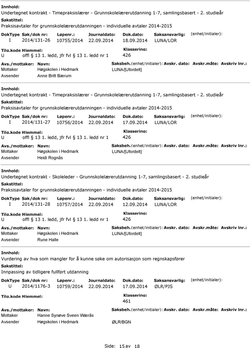 2014 LNA/LOR 426 Mottaker LNA/[fordelt] Anne Britt Bærum  studieår Praksisavtaler for grunnskolelærerutdanningen - individuelle avtaler 2014-2015 2014/131-27 10756/2014 LNA/LOR 426 Mottaker