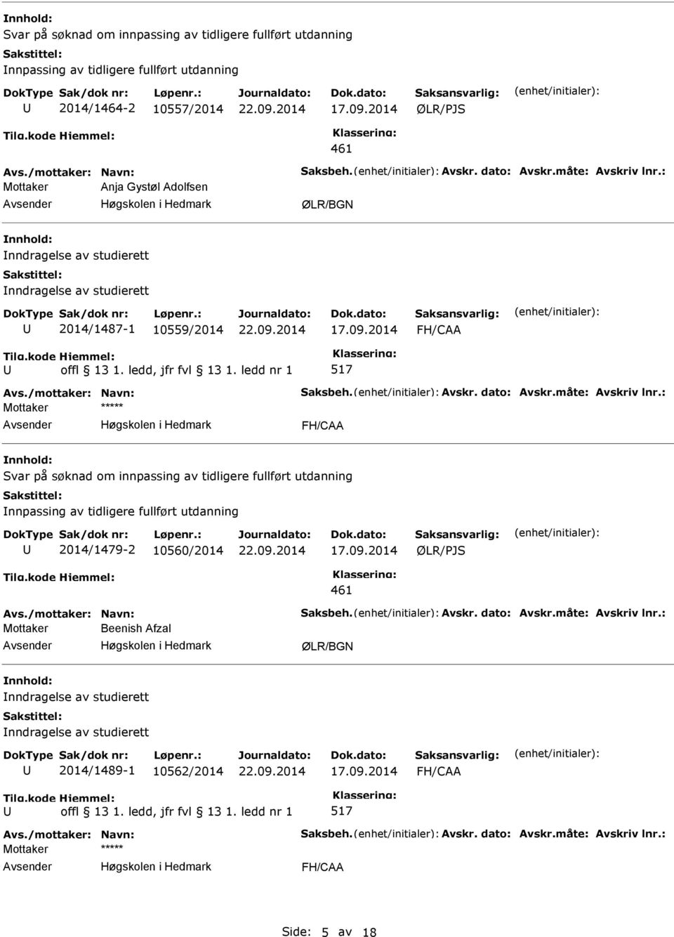 Svar på søknad om innpassing av tidligere fullført utdanning nnpassing av tidligere fullført utdanning 2014/1479-2 10560/2014 ØLR/PJS