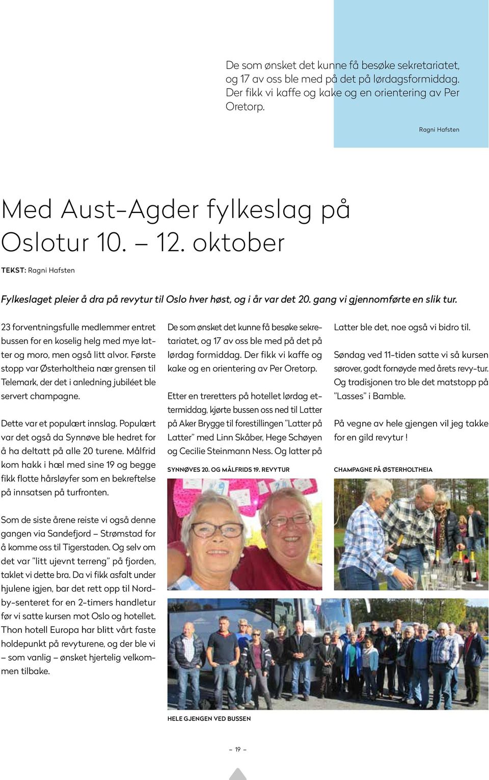 23 forventningsfulle medlemmer entret bussen for en koselig helg med mye latter og moro, men også litt alvor.