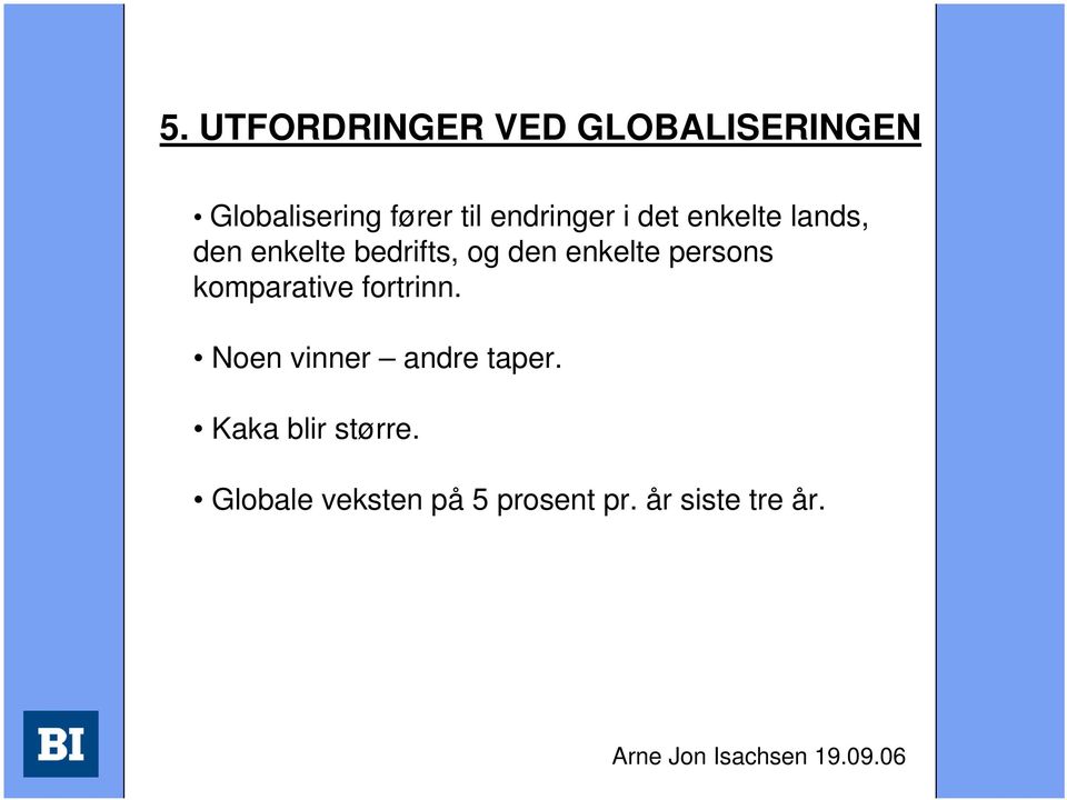 enkelte persons komparative fortrinn. Noen vinner andre taper.