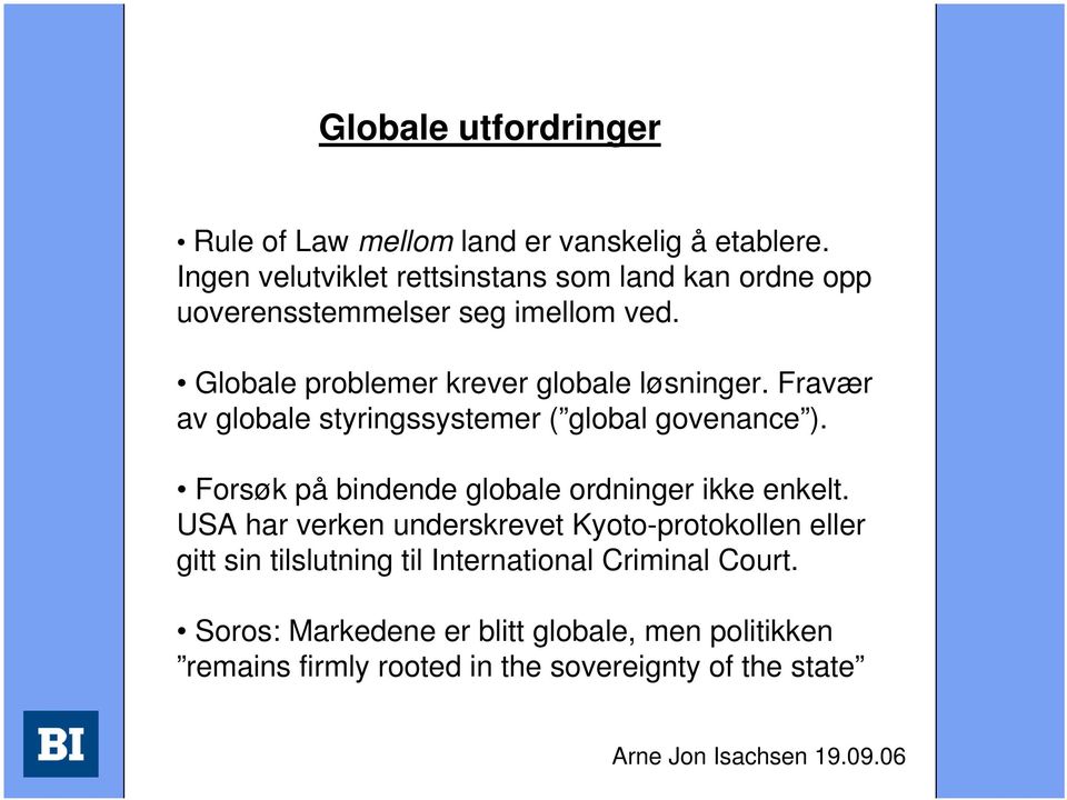 Globale problemer krever globale løsninger. Fravær av globale styringssystemer ( global govenance ).