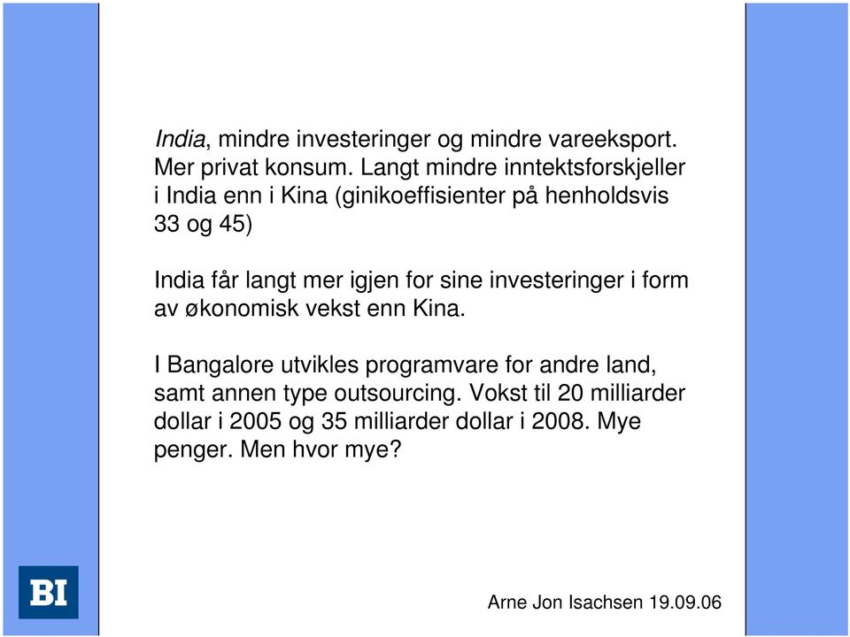 langt mer igjen for sine investeringer i form av økonomisk vekst enn Kina.